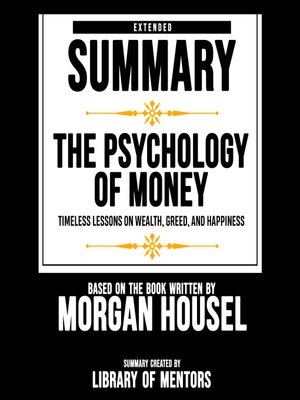 cover image of Extended Summary of the Psychology of Money--Timeless Lessons On Wealth, Greed, and Happiness